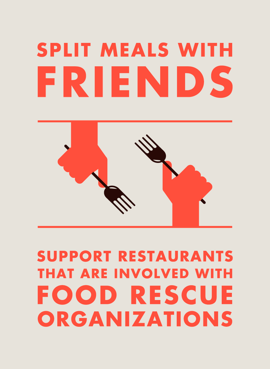 Split meals with friends. Support restaurants that are involved with food rescue organizations 