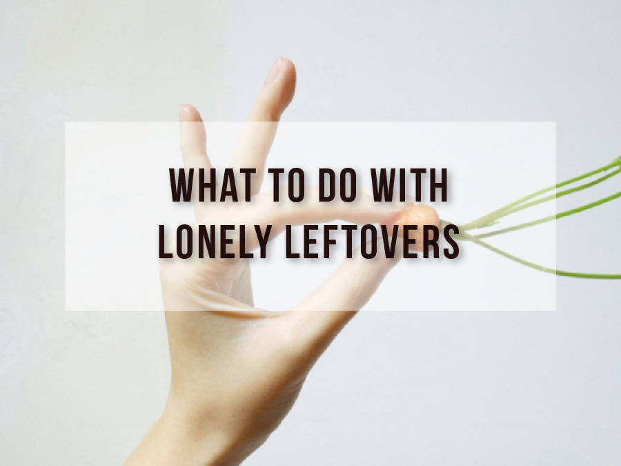 What to Do With Lonely Leftovers